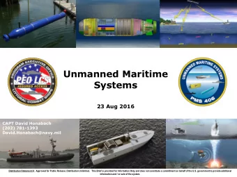 Unmanned Maritime  Systems  23 Aug 2016  CAPT David Honabach  (202) 781-1393