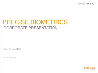 PRECISE BIOMETRICS CORPORATE PRESENTATION Hkan Persson | CEO  November 19, 2015 COMPANY OVERVIEW
