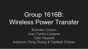 Group 1616B:  Wireless Power Transfer  Brandon Conlon  Juan Carlos Lluberes  Tyler Hayslett