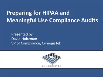 Preparing for HIPAA and  Meaningful Use Compliance Audits  Presented by:  David Holtzman  VP of