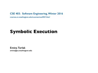 Symbolic Execution  Emina Torlak  emina@cs.washington.edu  Outline   What is symbolic execution?