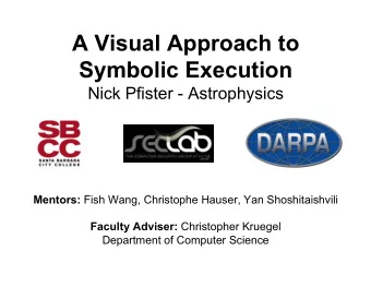 A Visual Approach to  Symbolic Execution  Nick Pfister - Astrophysics Mentors: Fish Wang,