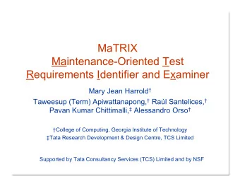 MaTRIX  Maintenance-Oriented Test  Requirements Identifier and Examiner Mary Jean Harrold