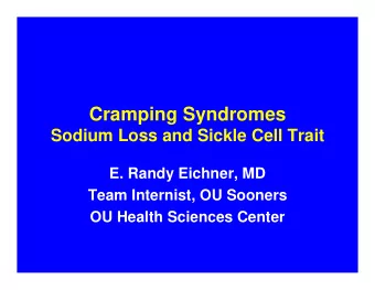 Cramping Syndromes  Sodium Loss and Sickle Cell Trait  E. Randy Eichner, MD  Team Internist, OU