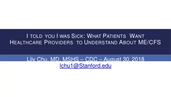 H EALTHCARE P ROVIDERS TO U NDERSTAND A BOUT ME/CFS  Lily Chu, MD, MSHS  CDC  August 30, 2018