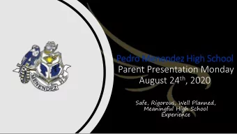 Pedro Menendez Hig  igh School  Parent Presentation Monday August 24 th , 2020  Safe, Rigorous,