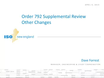 Order 792 Supplemental Review  Other Changes  Dave Forrest  M A N A G E R ,  E N G I N E E R I N G
