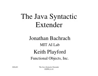 The Java Syntactic  Extender  Jonathan Bachrach  MIT AI Lab  Keith Playford  Functional Objects,