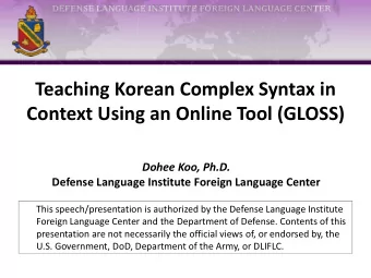 Teaching Korean Complex Syntax in  Context Using an Online Tool (GLOSS)  Dohee Koo, Ph.D.  Defense