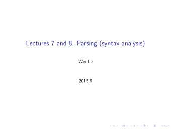 Lectures 7 and 8. Parsing (syntax analysis)  Wei Le  2015.9  Bottom Up Parsing  Recognize many