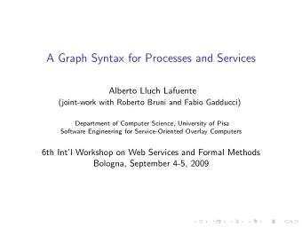 A Graph Syntax for Processes and Services  Alberto Lluch Lafuente  (joint-work with Roberto Bruni