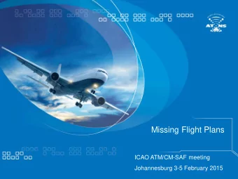 Missing Flight Plans  ICAO ATM/CM-SAF meeting  Johannesburg 3-5 February 2015  Missing Flight Plans