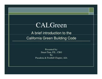 CALGreen  CALGreen  A brief introduction to the  California Green Building Code  Presented by: