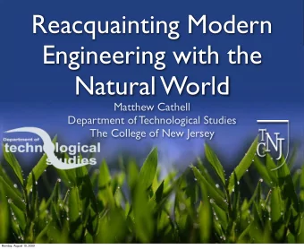 Reacquainting Modern  Engineering with the  Natural World  Matthew Cathell  Department of