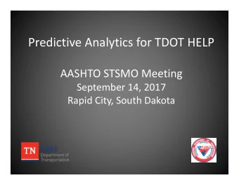 Predictive Analytics for TDOT HELP  AASHTO STSMO Meeting  September 14, 2017  Rapid City, South