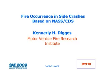 Fire Occurrence in Side Crashes  Based on NASS/CDS  Kennerly H. Digges  Motor Vehicle Fire Research