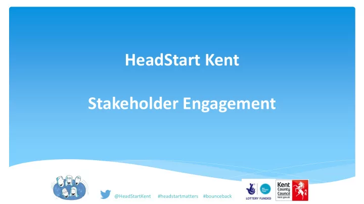 stakeholder engagement headstartkent headstartmatters