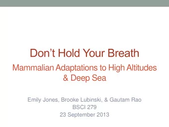Dont Hold Your Breath  Mammalian Adaptations to High Altitudes  &amp; Deep Sea  Emily Jones,