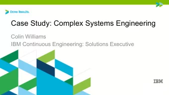 Case Study: Complex Systems Engineering  Colin Williams  IBM Continuous Engineering: Solutions