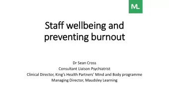 Staff well  llbeing and  preventing burnout  Dr Sean Cross  Consultant Liaison Psychiatrist