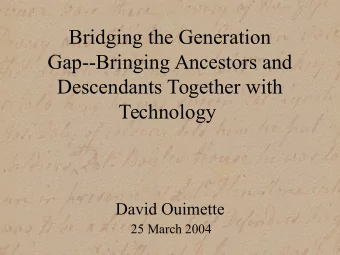 Bridging the Generation  Gap--Bringing Ancestors and  Descendants Together with  Technology  David