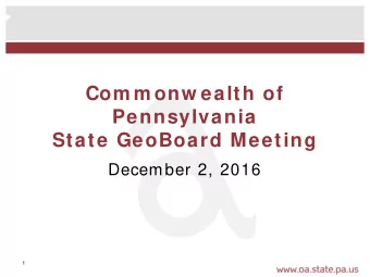 Com m onw ealth of  Pennsylvania  State GeoBoard Meeting  December 2, 2016  1  Agenda