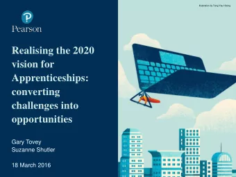 Apprenticeships:  converting  challenges into  opportunities  Gary Tovey  Suzanne Shutler  18 March