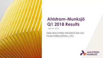 Q1 2018 Results  April 24, 2018  HANS SOHLSTRM, PRESIDENT AND CEO  PIA AALTONEN-FORSELL, CFO