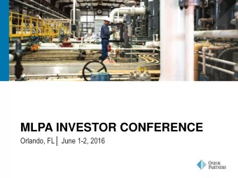 MLPA INVESTOR CONFERENCE Orlando, FL June 1 -2, 2016  TERRY K. SPENCER  President and Chief