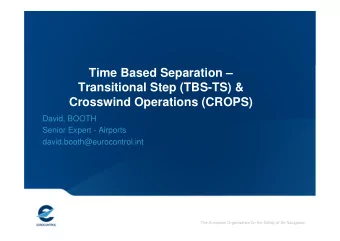 Time Based Separation   Transitional Step (TBS-TS) &amp;  Crosswind Operations (CROPS)  David,