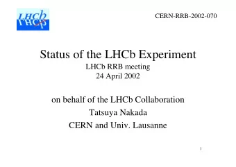 Status of the LHCb Experiment  LHCb RRB meeting  24 April 2002  on behalf of the LHCb Collaboration