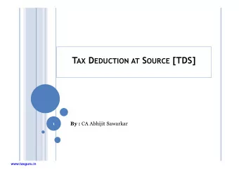 T AX D EDUCTION AT S OURCE [TDS] By : CA Abhijit Sawarkar  1  www.taxguru.in  INDEX  1.