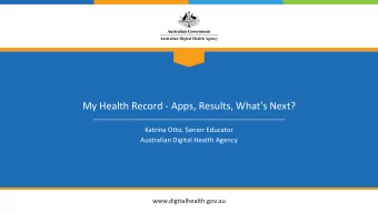 My Health Record - Apps, Results, What's Next?  Katrina Otto, Senior Educator  Australian Digital