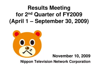 Results Meeting for 2 nd Quarter of FY2009  (April 1  September 30, 2009)  November 10, 2009