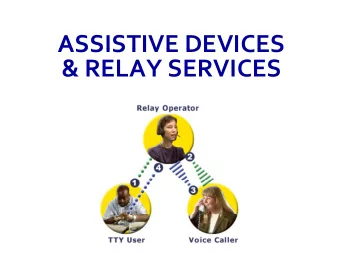 ASSISTIVE DEVICES ASSISTIVE DEVICES &amp; RELAY SERVICES Communications &amp; Alert Devices