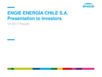 ENGIE ENERGA CHILE S.A.  Presentation to investors  1H 2017 Results  AGENDA  Highlights  Industry