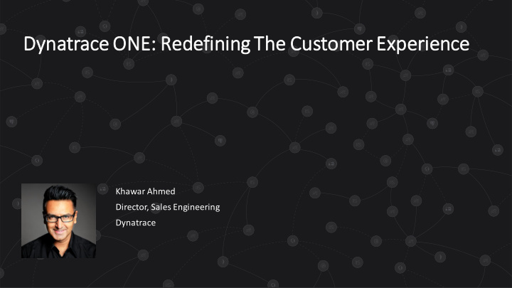 dynatrac ace one e redefi fining the customer ex