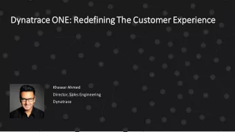 Dynatrac  ace ONE:  E: Redefi  fining The Customer Ex  Experience  Khawar Ahmed  Director, Sales