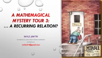 A MATHEMAGICAL  MYSTERY TOUR 3:   A RECURRING RELATION?  MIKE SMITH  MATHEMATICAL ASSOCIATION:
