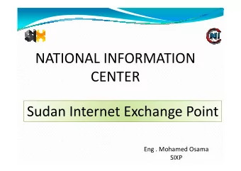 NATIONAL INFORMATION  CENTER  CENTER  Sudan Internet Exchange Point  Eng . Mohamed Osama  SIXP