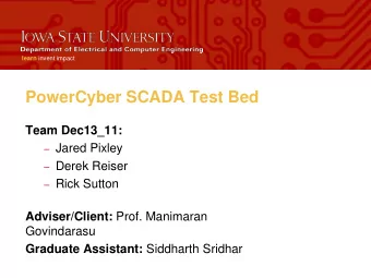 PowerCyber SCADA Test Bed  Team Dec13_11:  Jared Pixley  Derek Reiser  Rick Sutton