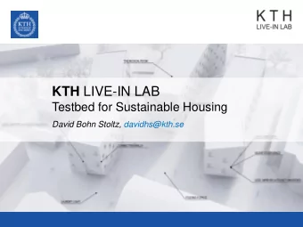 KTH LIVE-IN LAB  Testbed for Sustainable Housing  David Bohn Stoltz, davidhs@kth.se  A Testbed for