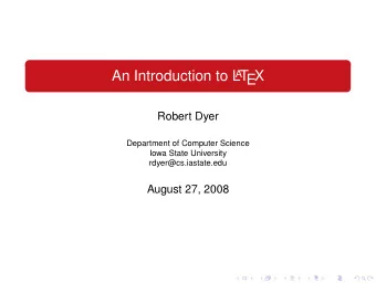 An Introduction to L A T  EX  Robert Dyer  Department of Computer Science  Iowa State University