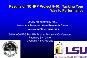 Results of NCHRP Project 9-40:  Tacking Your  Way to Performance  Louay Mohammad, Ph.D.  Louisiana