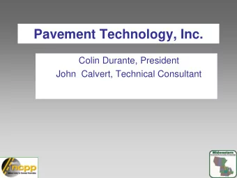 Pavement Technology, Inc.  Colin Durante, President  John  Calvert, Technical Consultant