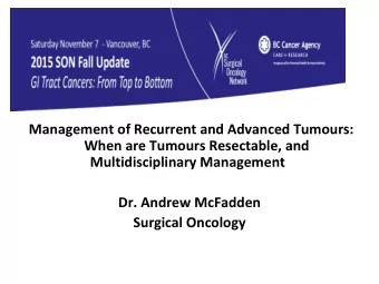 Management of Recurrent and Advanced Tumours: When are Tumours Resectable, and