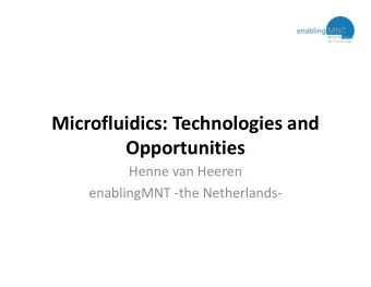 Microfluidics: Technologies and  Opportunities  Opportunities  Henne van Heeren  enablingMNT -the