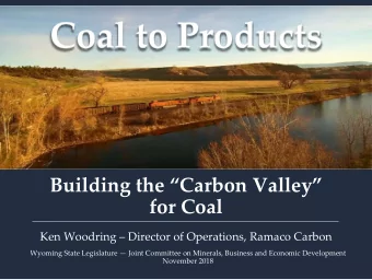 Building the Carbon Valley  for Coal Ken Woodring  Director of Operations, Ramaco Carbon
