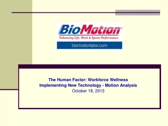 Implementing New Technology - Motion Analysis  October 18, 2013  Barrier to Healthy Workforce: