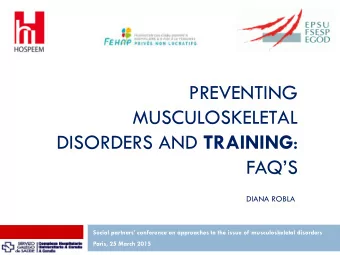 PREVENTING  MUSCULOSKELETAL DISORDERS AND TRAINING : FAQS  DIANA ROBLA Social partners